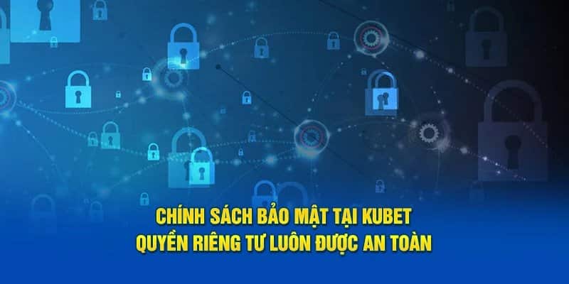 Chính sách bảo mật kubet đảm bảo cho thông tin cá nhân được an toàn Chính sách bảo mật kubet đảm bảo cho thông tin cá nhân được an toàn