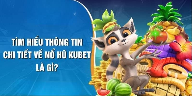 Giới thiệu về nổ hũ KUBET Giới thiệu về nổ hũ KUBET