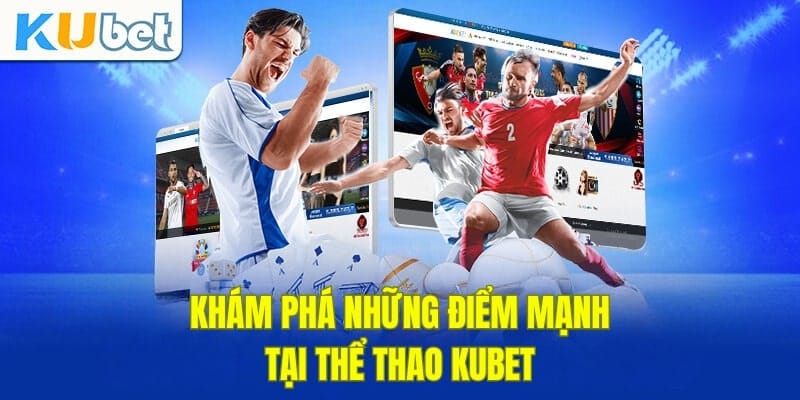 Khám phá những thế mạnh tại thể thao KUBET Khám phá những thế mạnh tại thể thao KUBET