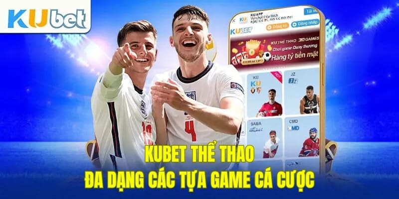 Kubet thể thao với đa dạng các tựa game cá cược Kubet thể thao với đa dạng các tựa game cá cược