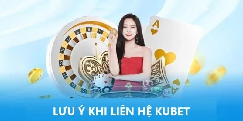 Một vài điều cần lưu ý khi liên hệ với KUBET Một vài điều cần lưu ý khi liên hệ với KUBET