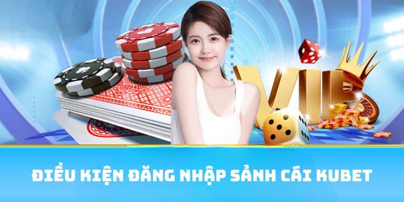 Nắm rõ vài điều kiện quan trọng trước khi đăng nhập sảnh cái ku casino