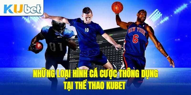 Những loại hình cá cược thể thao KUBET thông dụng Những loại hình cá cược thể thao KUBET thông dụng
