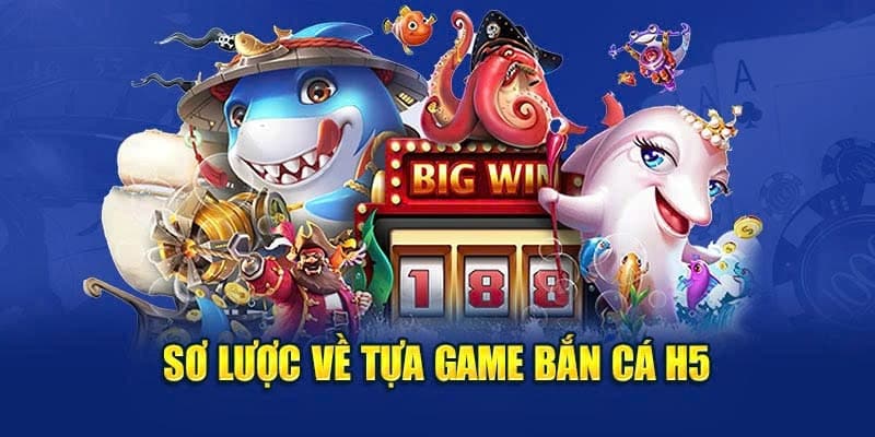 Sơ lược về game bắn cá H5 Sơ lược về game bắn cá H5
