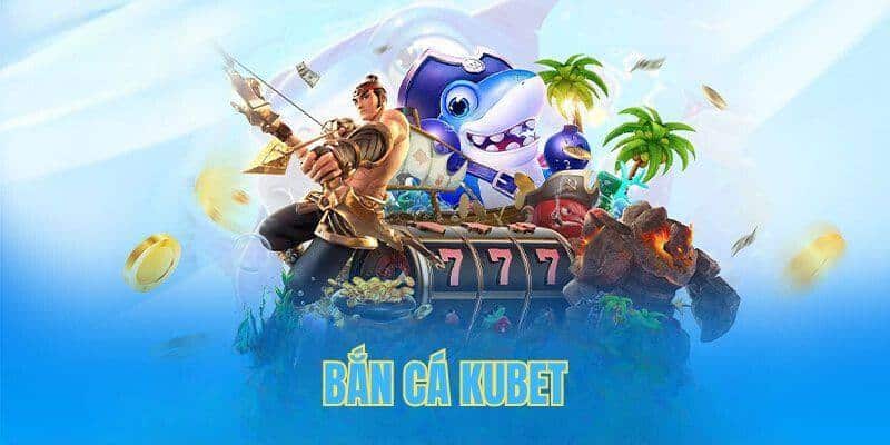 Thông tin tổng quan về sảnh game bắn cá Kubet đến hội viên Thông tin tổng quan về sảnh game bắn cá Kubet đến hội viên