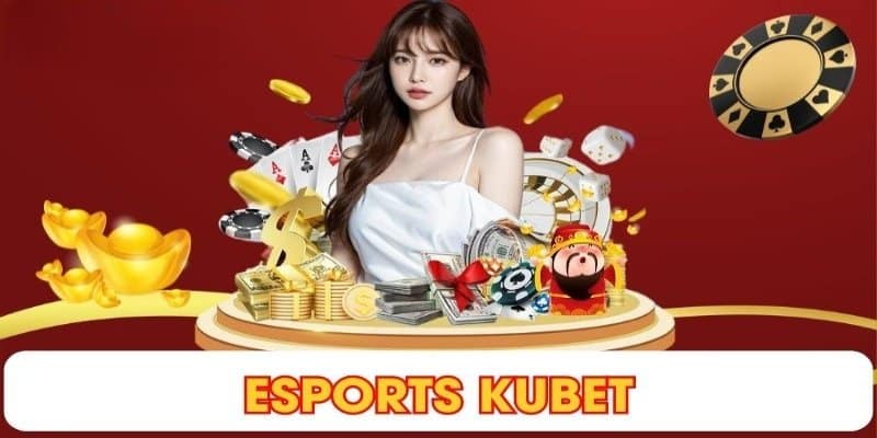 Tìm hiểu về Esports Kubet Tìm hiểu về Esports Kubet