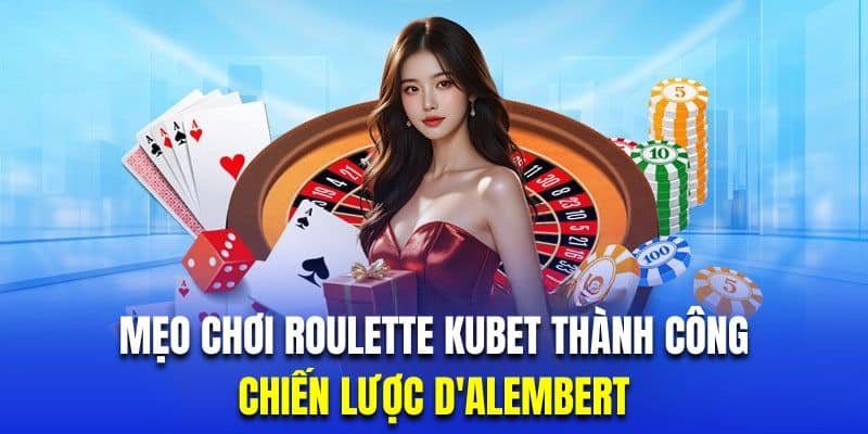 Áp dụng chiến thuật D'Alembert giúp hội viên chinh phục Roulette đơn giản hơn