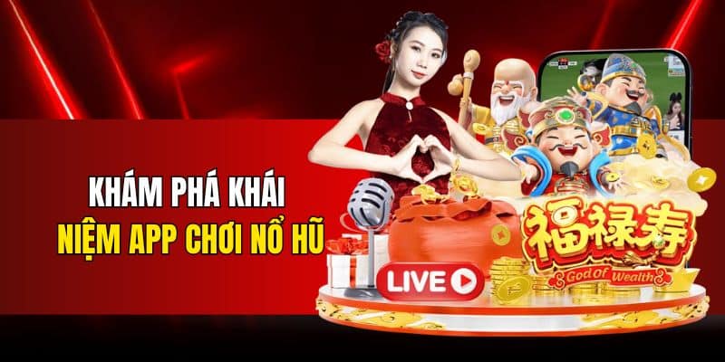 Khám phá khái niệm app chơi nổ hũ
