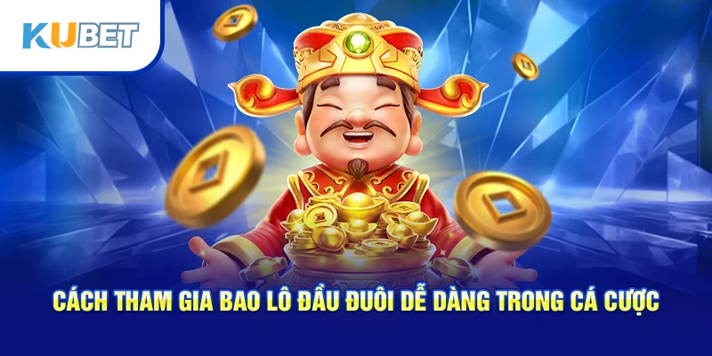 Cách thức tham gia bao lô đơn giản và thuận tiện