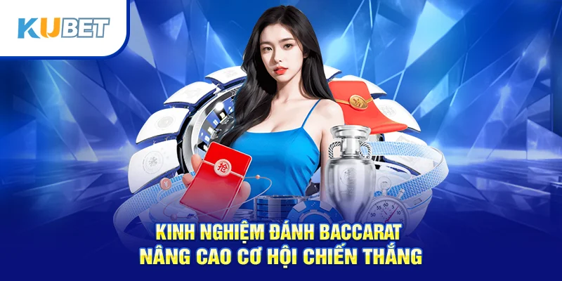 Kinh nghiệm đánh baccarat nâng cao cơ hội chiến thắng