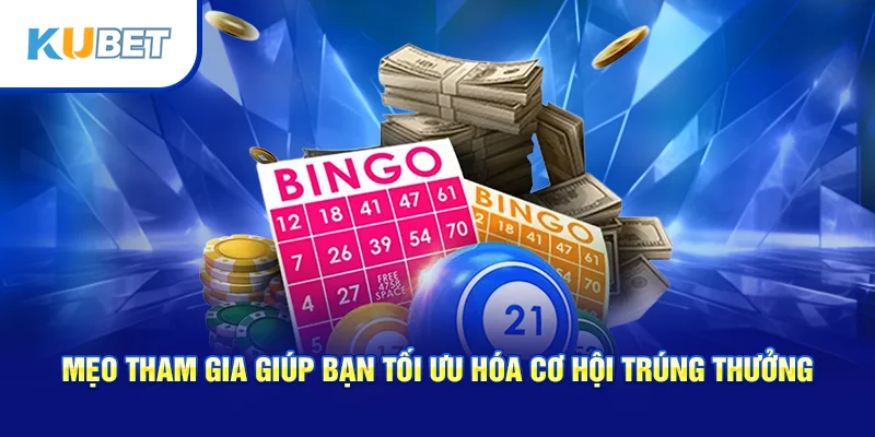 Mẹo tham gia giúp bạn tối ưu hóa cơ hội trúng thưởng