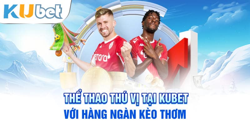 Thể thao thú vị tại KUBET với hàng ngàn kèo thơm